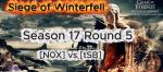 Battle against the time - Siege of Winterfell Season 17 Round 5 - [N0X] vs [tSB] 