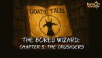Goatie Tales - [The Bored Wizard] Chapter 5 - The Crusaders 