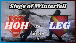 HOH vs LEG | Siege of Wintefell | Match Four | 